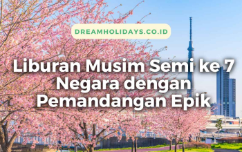 Liburan Musim Semi ke 7 Negara dengan Pemandangan Epik